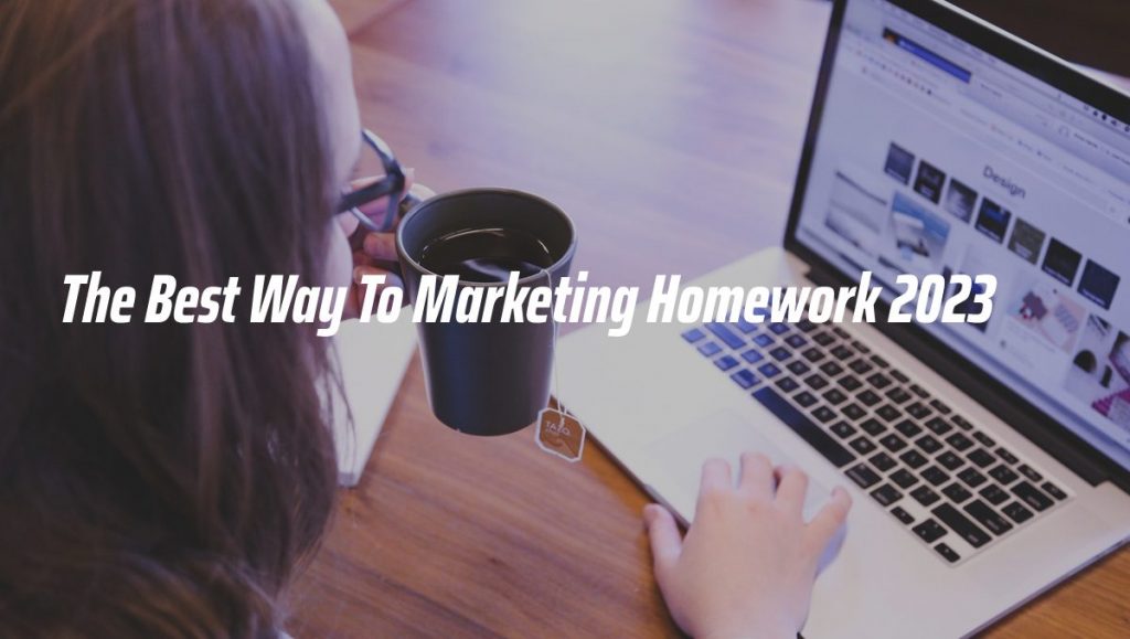 The Best Way To Marketing Homework 2023